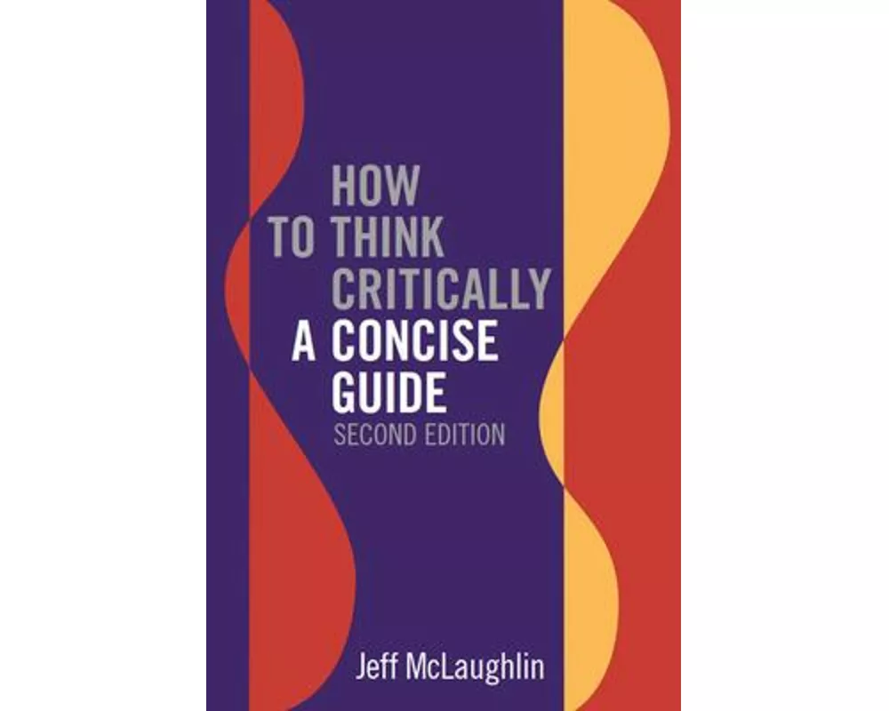 How to Think Critically: A Concise Guide - Second Edition