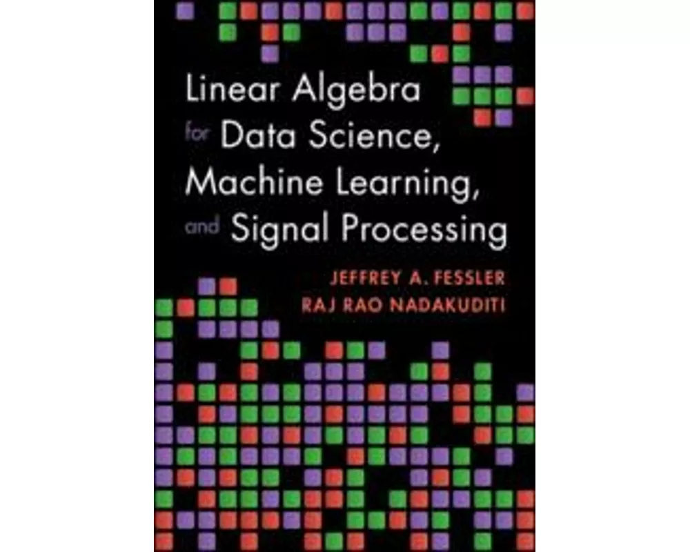 Linear Algebra for Data Science, Machine Learning, and Signal Processing