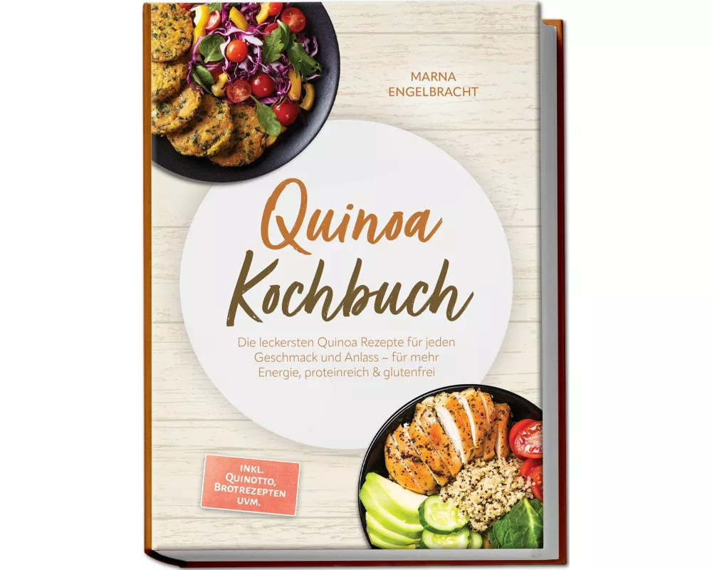 Quinoa Kochbuch: Die leckersten Quinoa Rezepte für jeden Geschmack und Anlass - für mehr Energie, proteinreich & glutenfrei - inkl. Quinotto, Brotreze