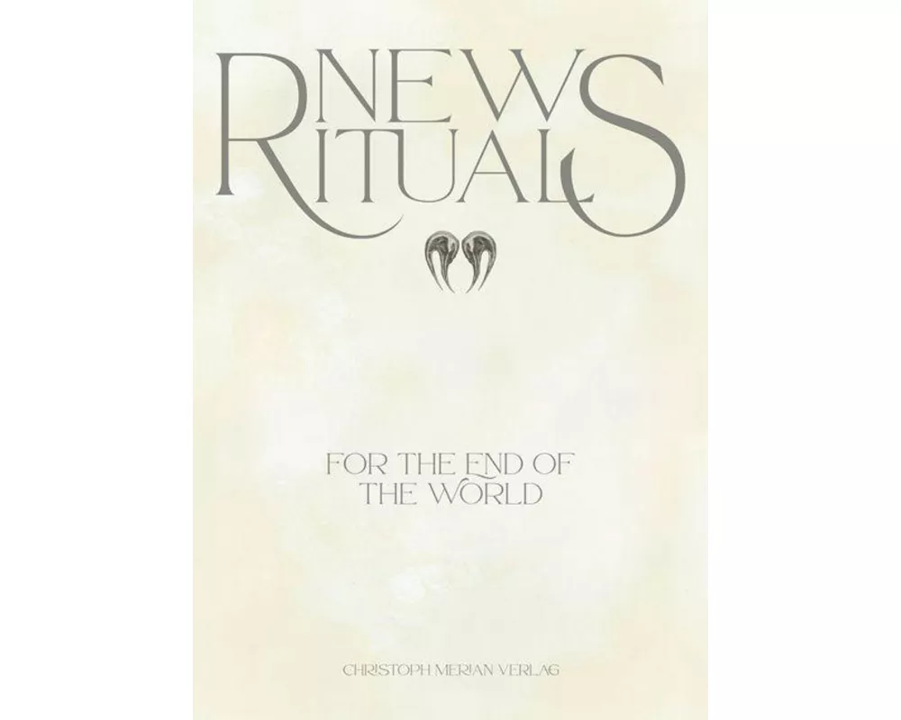 New Rituals (for the End of the World) / Neue Rituale (für das Ende der Welt)