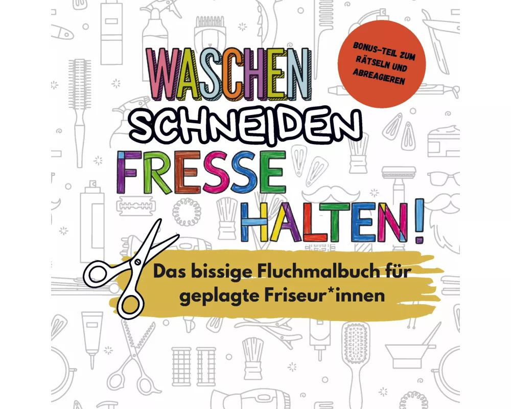 Waschen, Schneiden, Fresse halten! - Das lustige Fluchmalbuch für gestresste Friseur*innen