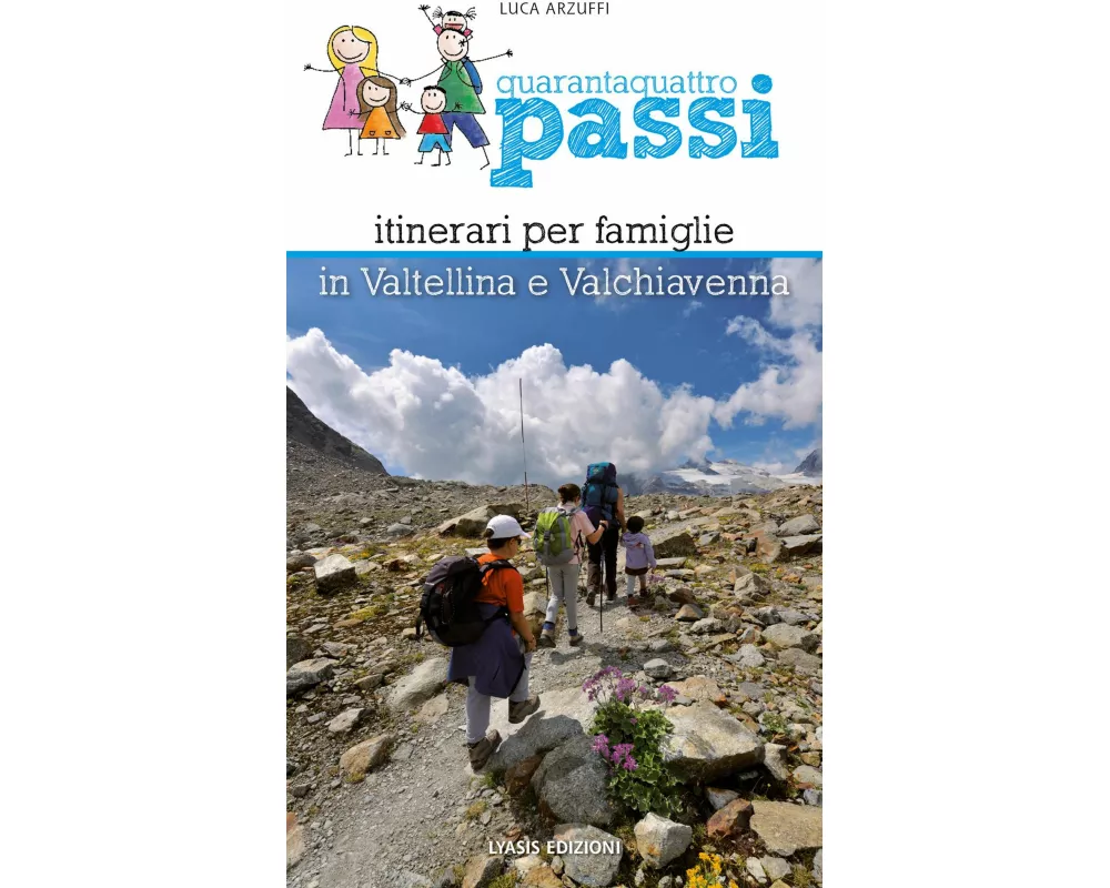 Quarantaquattro passi. Itinerari per famiglie in Valtellina e Valchiavenna