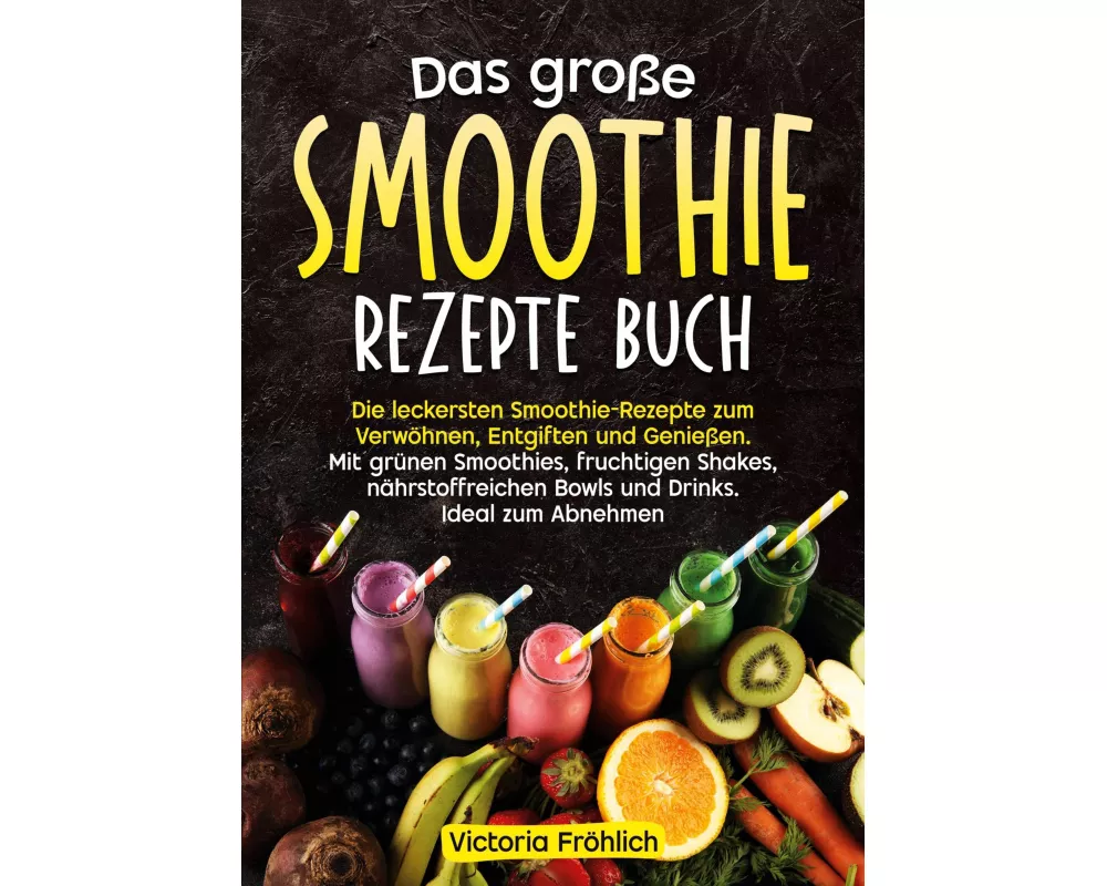 Das große Smoothie Rezepte Buch