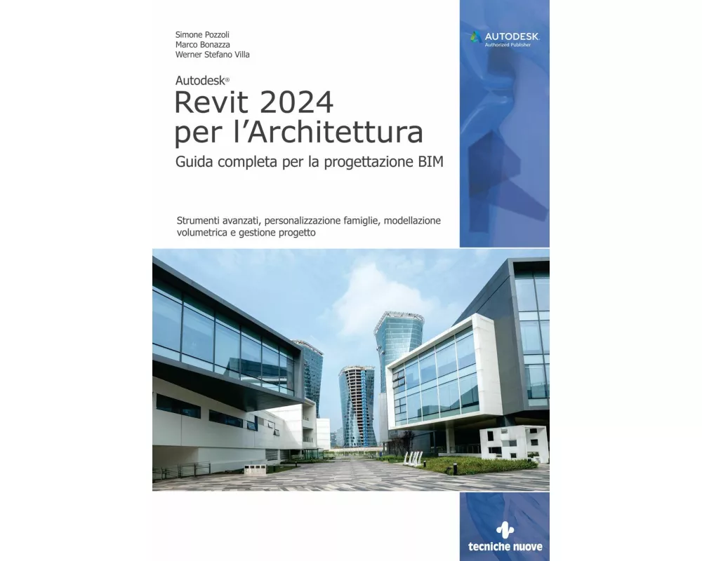 Autodesk Revit 2024 per l'architettura. Guida completa per la progettazione BIM. Strumenti avanzati, personalizzazione famiglie, modellazione volumetr