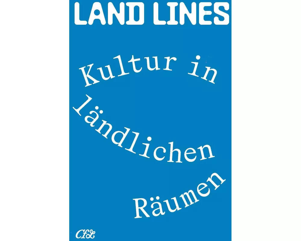 Land Lines. Kultur in ländlichen Räumen