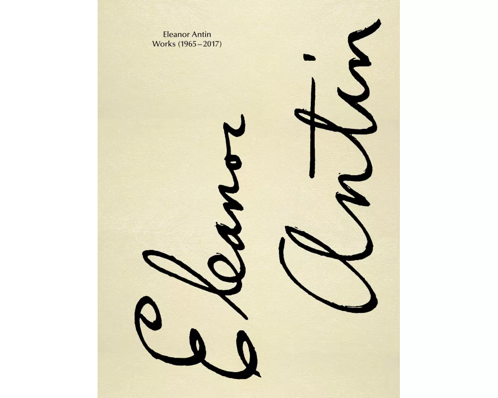 Eleanor Antin. Works 1965-2017