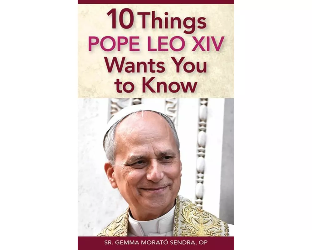 10 Things Pope Leo XIV Wants You to Know