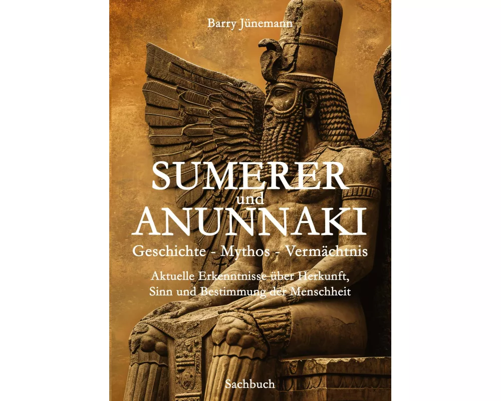 Sumerer und Anunnaki Geschichte - Mythos - Vermächtnis