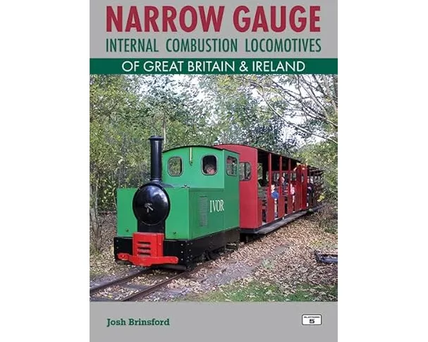 Narrow Gauge Internal Combustion Locomotives of Great Britain & Ireland 1st Edition