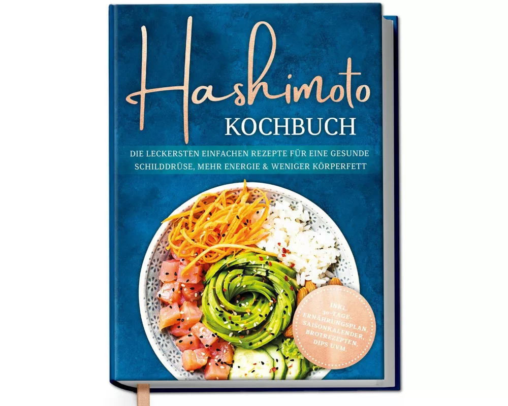 Hashimoto Kochbuch: Die leckersten einfachen Rezepte für eine gesunde Schilddrüse, mehr Energie & weniger Körperfett - inkl. 30-Tage-Ernährungsplan, S