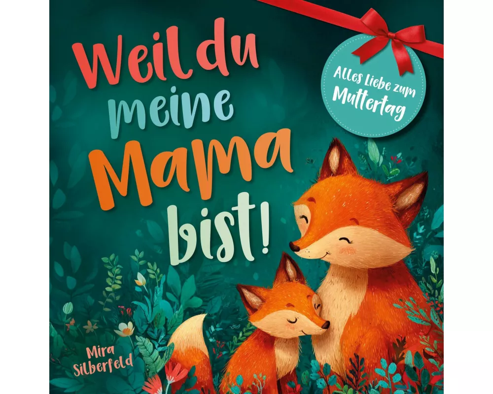 Weil du meine Mama bist