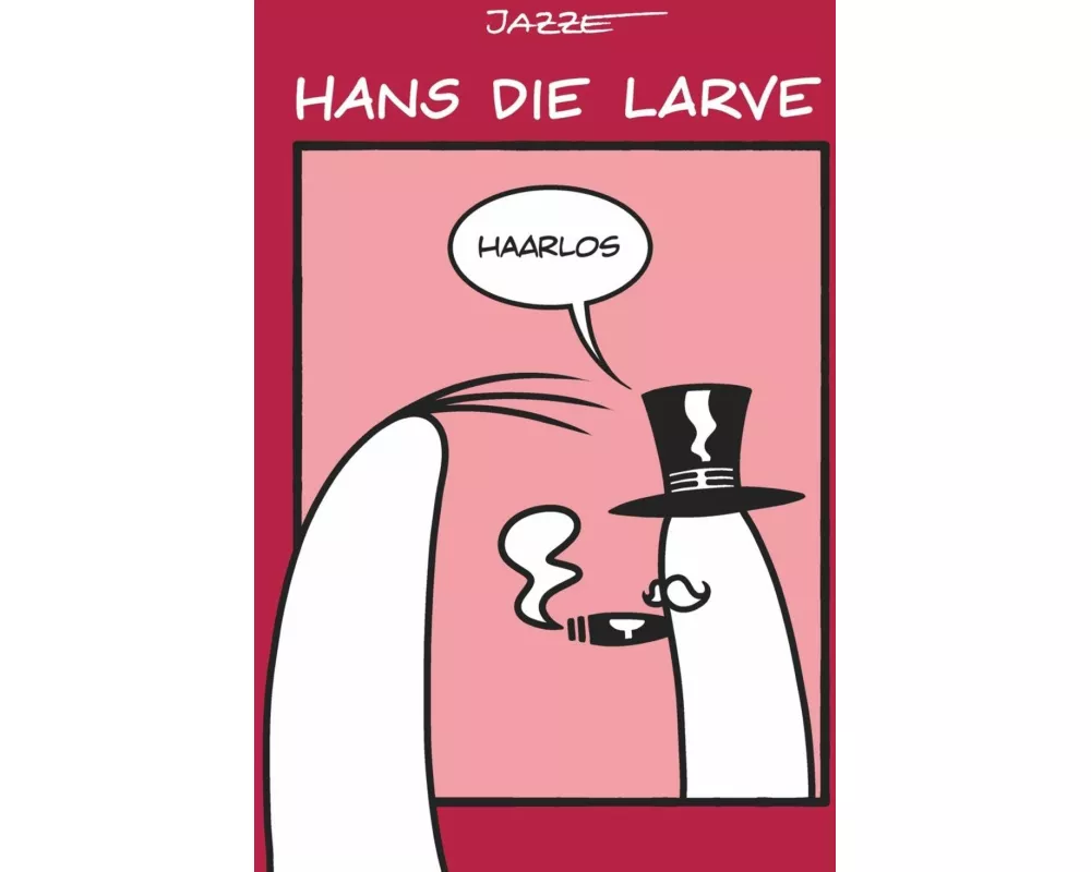 Hans die Larve - Haarlos