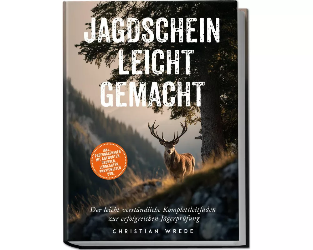 Jagdschein leicht gemacht: Der leicht verständliche Komplettleitfaden zur erfolgreichen Jägerprüfung - inkl. Prüfungsfragen mit Antworten, Übungen, Le