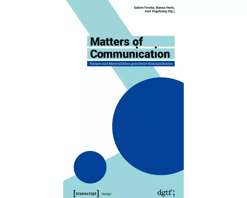 Matters of Communication - Formen und Materialitäten gestalteter Kommunikation