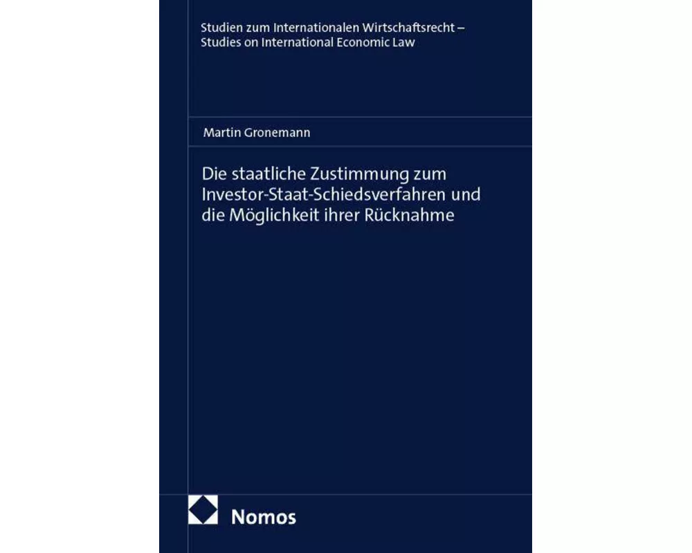 Die staatliche Zustimmung zum Investor-Staat-Schiedsverfahren und die Möglichkeit ihrer Rücknahme