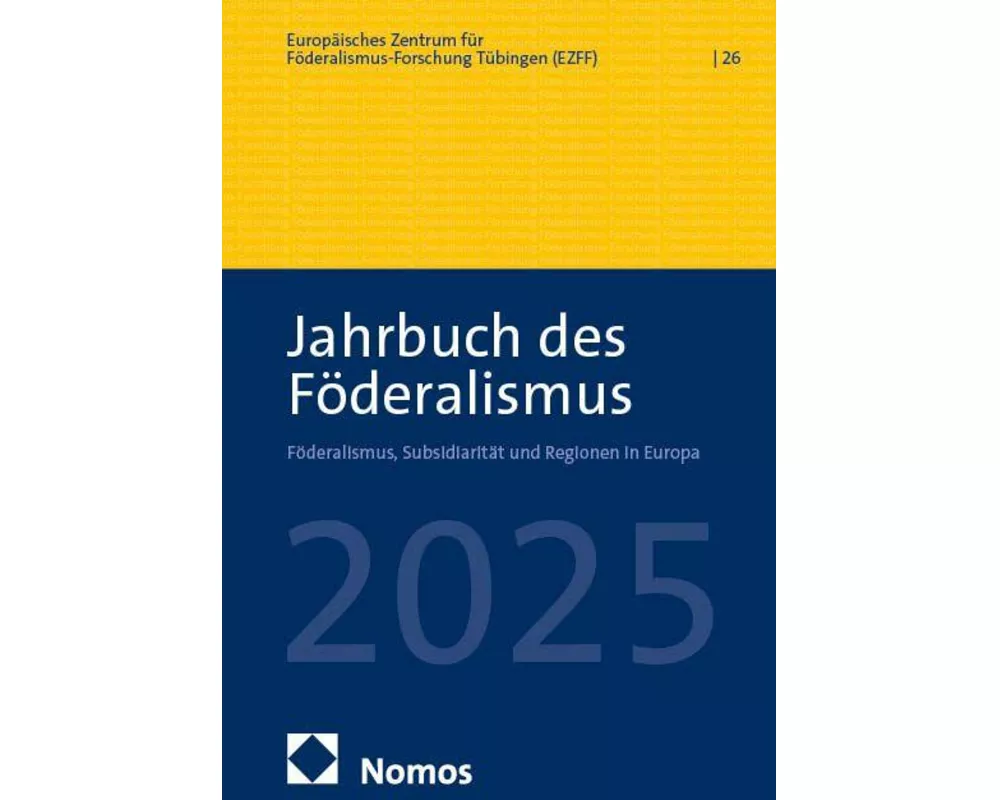 Jahrbuch des Föderalismus. Föderalismus, Subsidiarität und Regionen in Europa / Jahrbuch des Föderalismus 2025