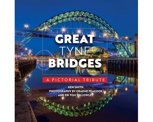 Great Tyne Bridges - A Pictorial Tribute