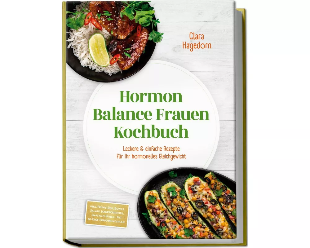 Hormon Balance Frauen Kochbuch: Leckere & einfache Rezepte für Ihr hormonelles Gleichgewicht - inkl. Frühstück, Bowls, Salate, Hauptgerichte, Snacks &