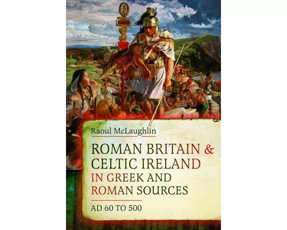 Roman Britain and Celtic Ireland in Greek and Roman Sources (AD 60-500)