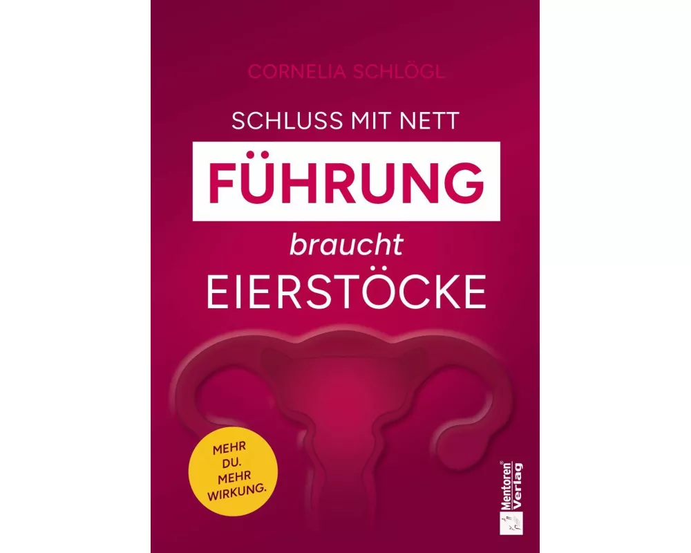 Schluss mit nett - Führung braucht Eierstöcke!