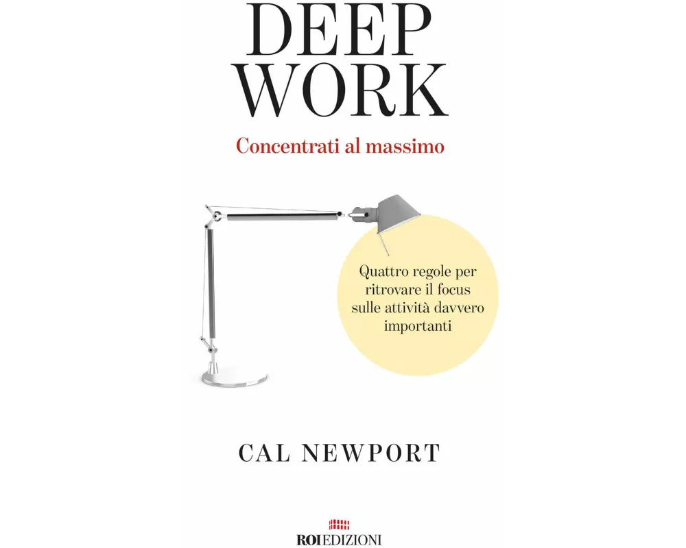 Deep work. Concentrati al massimo. Quattro regole per ritrovare il focus sulle attività davvero importanti