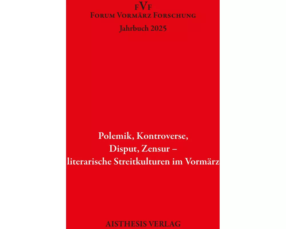 Polemik. Kontroverse, Disput, Zensur - literarische Streitkulturen im Vormärz