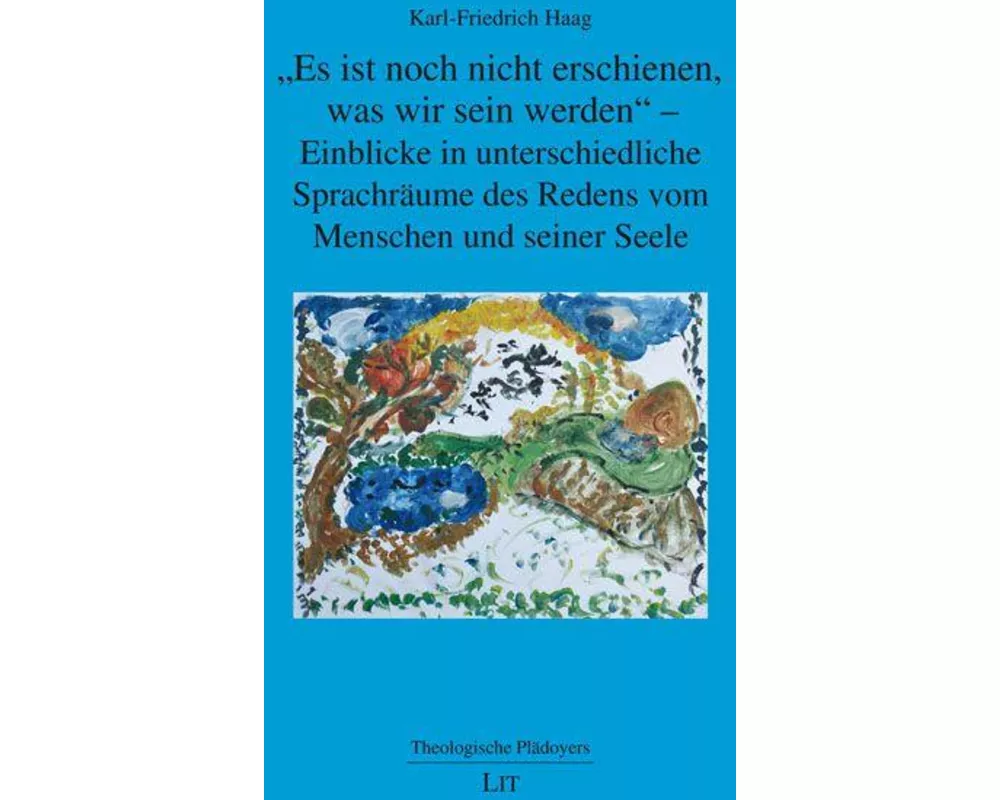 "Es ist noch nicht erschienen, was wir sein werden" - Einblicke in unterschiedliche Sprachräume des Redens vom Menschen und seiner Seele
