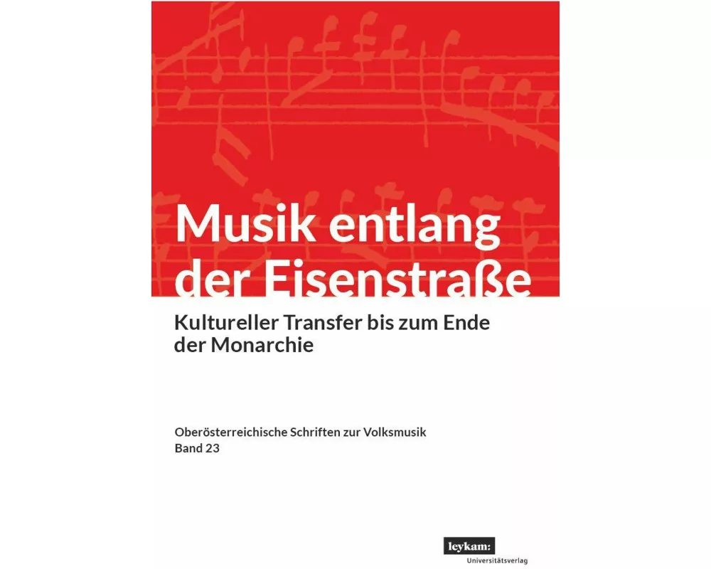 Musik entlang der Eisenstraße. Kultureller Transfer bis zum Ende der Monarchie