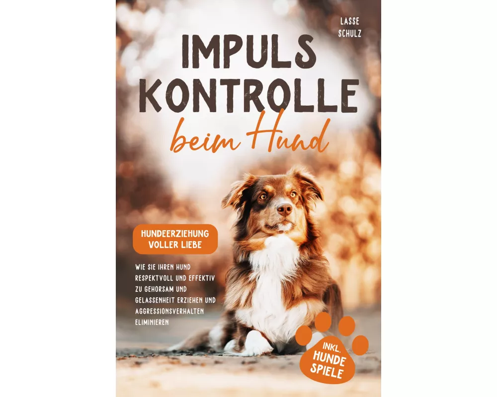 Impulskontrolle beim Hund - Hundeerziehung voller Liebe