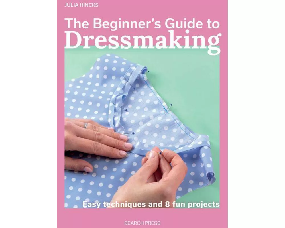 The Beginner's Guide to Dressmaking