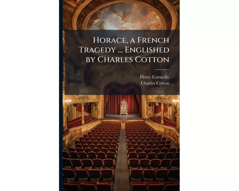 Horace, a French Tragedy ... Englished by Charles Cotton