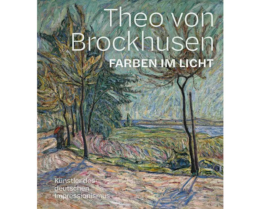 Theo von Brockhusen. Farben im Licht