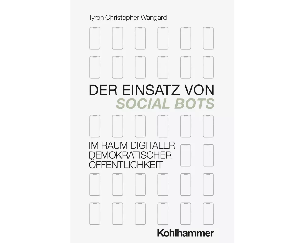 Der Einsatz von Social Bots im Raum digitaler demokratischer Öffentlichkeit