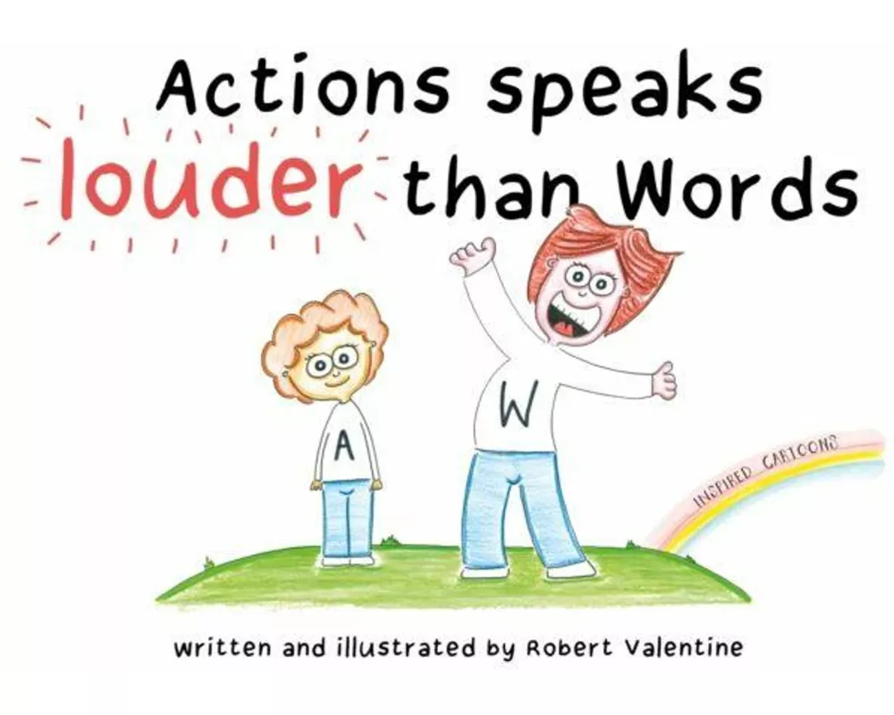 Actions speaks louder than Words