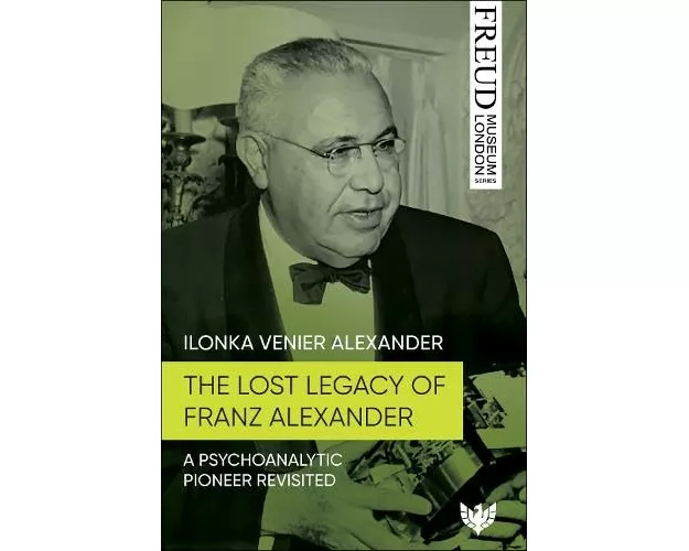 The Lost Legacy of Franz Alexander