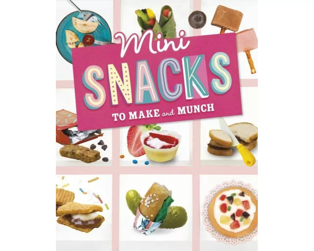 Mini Snacks to Make and Munch