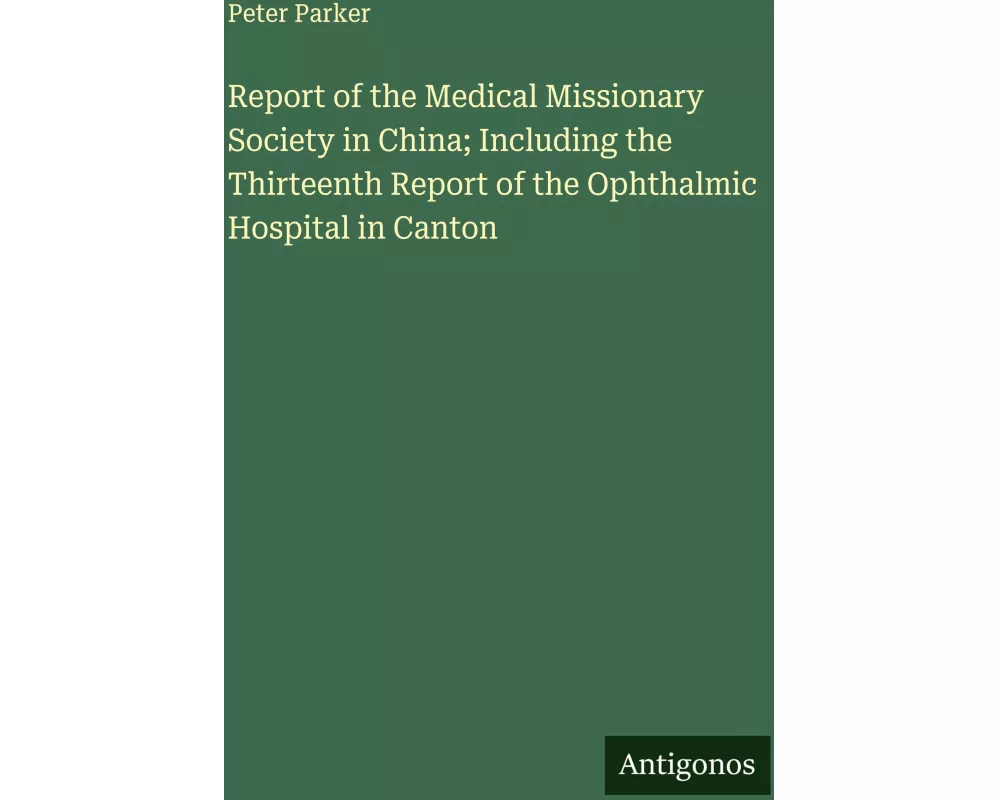 Report of the Medical Missionary Society in China; Including the Thirteenth Report of the Ophthalmic Hospital in Canton