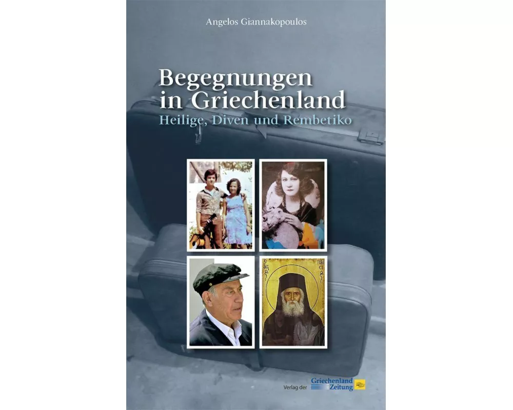 Begegnungen in Griechenland. Heilige, Diven und Rembetiko