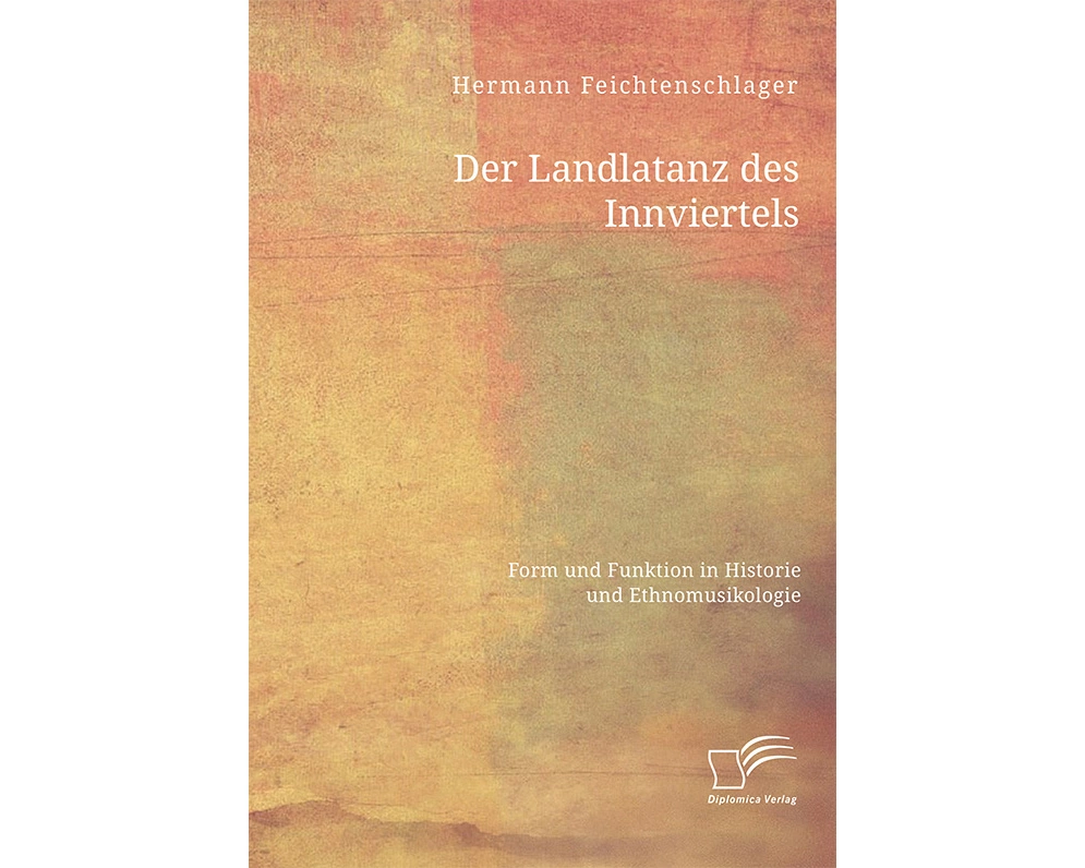 Der Landlatanz des Innviertels. Form und Funktion in Historie und Ethnomusikologie