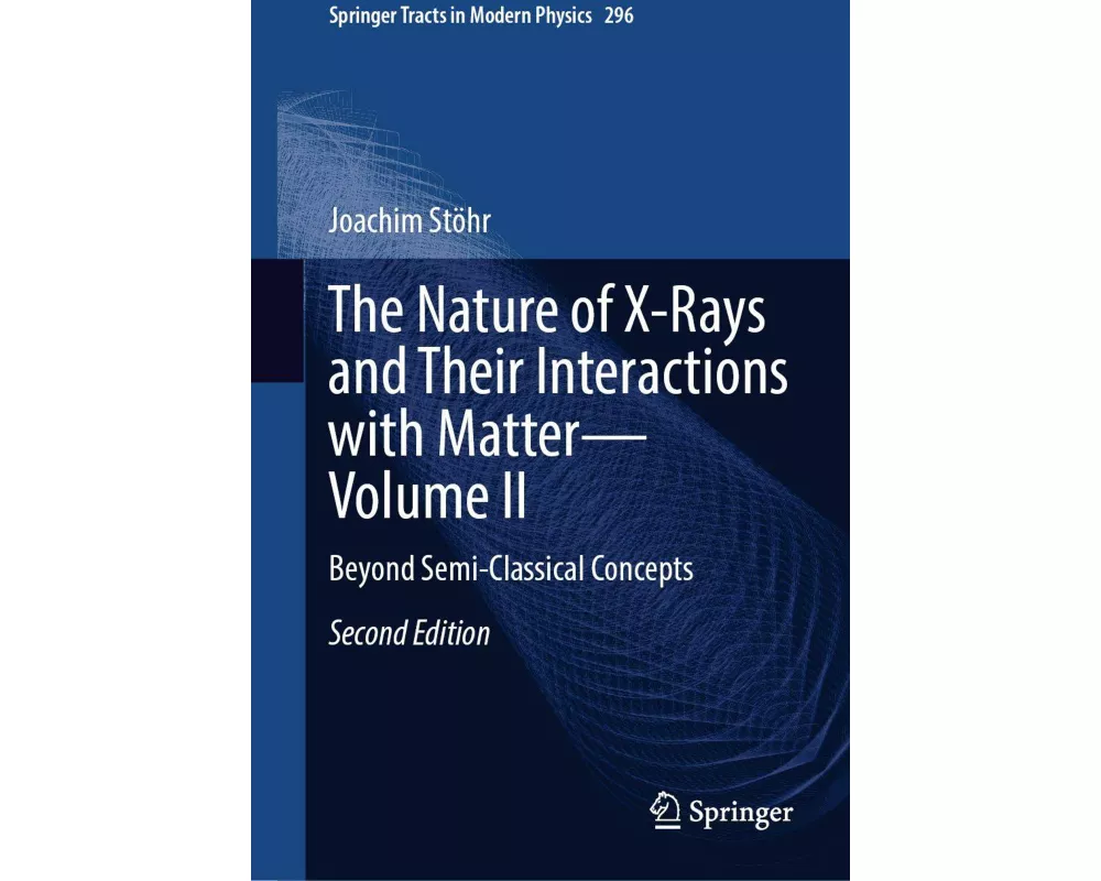 The Nature of X-Rays and Their Interactions with Matter—Volume II