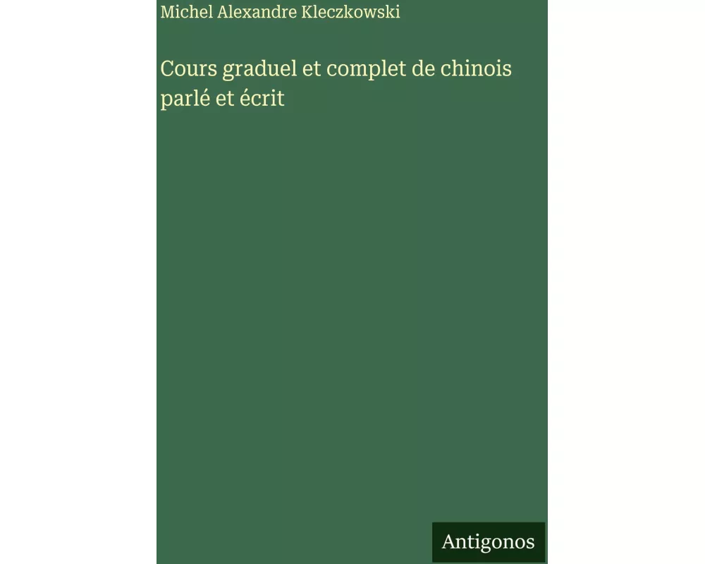 Cours graduel et complet de chinois parlé et écrit