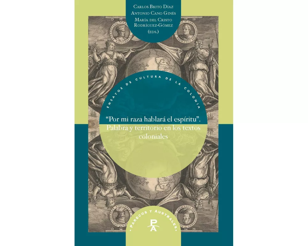 "Por mi raza hablará el espíritu" : palabra y territorio en los textos coloniales