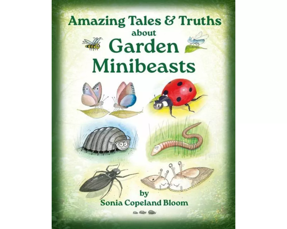 Amazing Tales &Truths about Garden Minibeasts