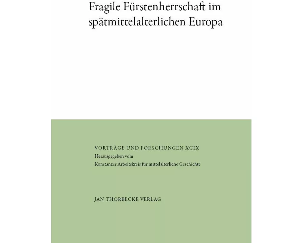 Fragile Fürstenherrschaft im spätmittelalterlichen Europa