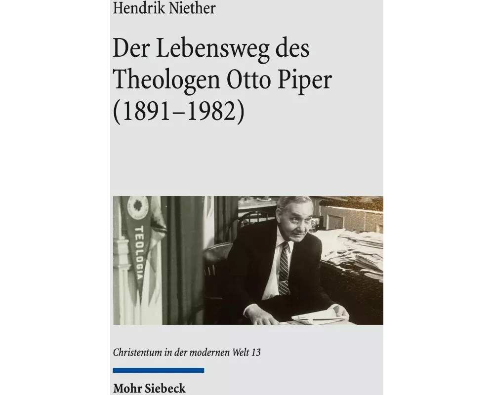Der Lebensweg des Theologen Otto Piper (1891-1982)