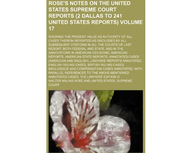 Rose's Notes on the United States Supreme Court Reports (Vol