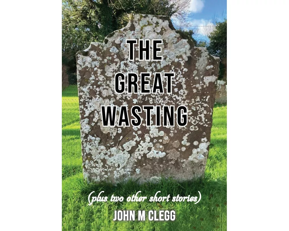 The Great Wasting (plus two other short stories)
