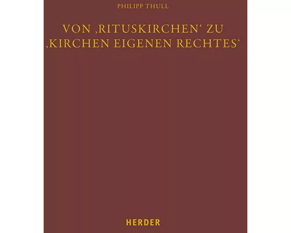 Von ‚Rituskirchen‘ zu ‚Kirchen eigenen Rechtes‘