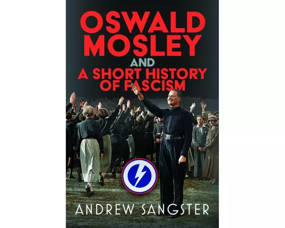 Oswald Mosley and A Short History of Fascism