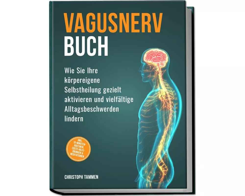 Vagusnerv Buch: Wie Sie Ihre körpereigene Selbstheilung gezielt aktivieren und vielfältige Alltagsbeschwerden lindern - inkl. 10-Minuten-Routinen, Ers